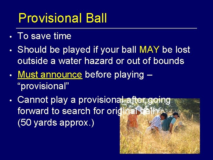 Provisional Ball • • To save time Should be played if your ball MAY