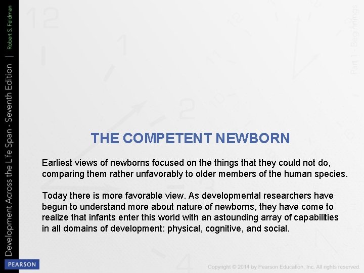 THE COMPETENT NEWBORN Earliest views of newborns focused on the things that they could