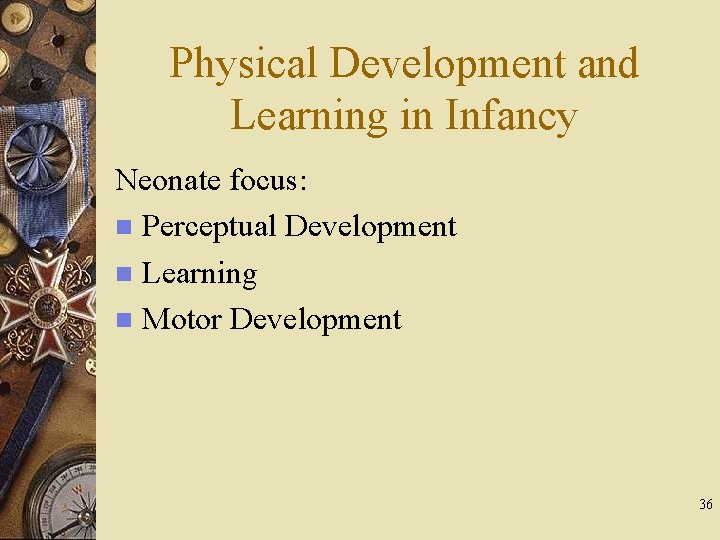 Physical Development and Learning in Infancy Neonate focus: n Perceptual Development n Learning n