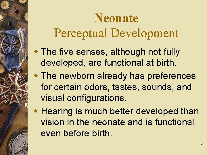 Neonate Perceptual Development w The five senses, although not fully developed, are functional at