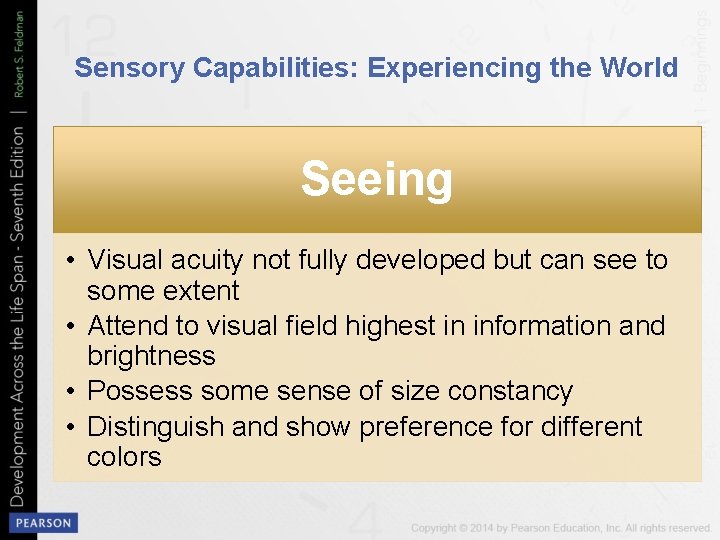 Sensory Capabilities: Experiencing the World Seeing • Visual acuity not fully developed but can