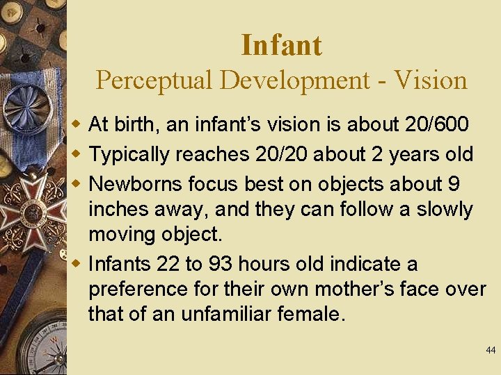 Infant Perceptual Development - Vision w At birth, an infant’s vision is about 20/600
