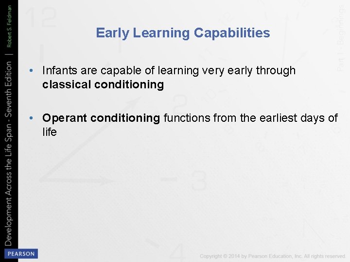 Early Learning Capabilities • Infants are capable of learning very early through classical conditioning