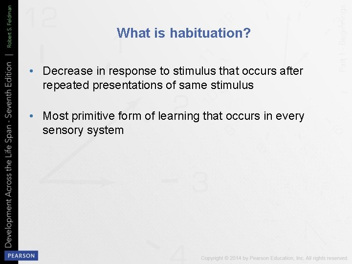 What is habituation? • Decrease in response to stimulus that occurs after repeated presentations