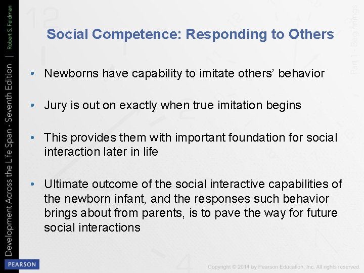 Social Competence: Responding to Others • Newborns have capability to imitate others’ behavior •