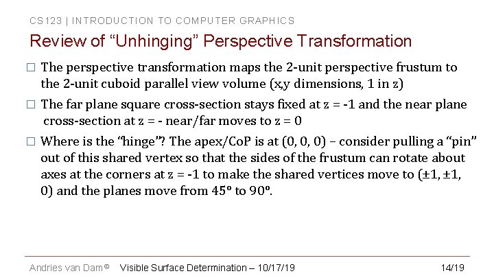 CS 123 | INTRODUCTION TO COMPUTER GRAPHICS Review of “Unhinging” Perspective Transformation � The