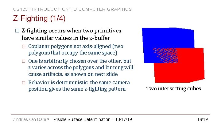 CS 123 | INTRODUCTION TO COMPUTER GRAPHICS Z-Fighting (1/4) � Z-fighting occurs when two