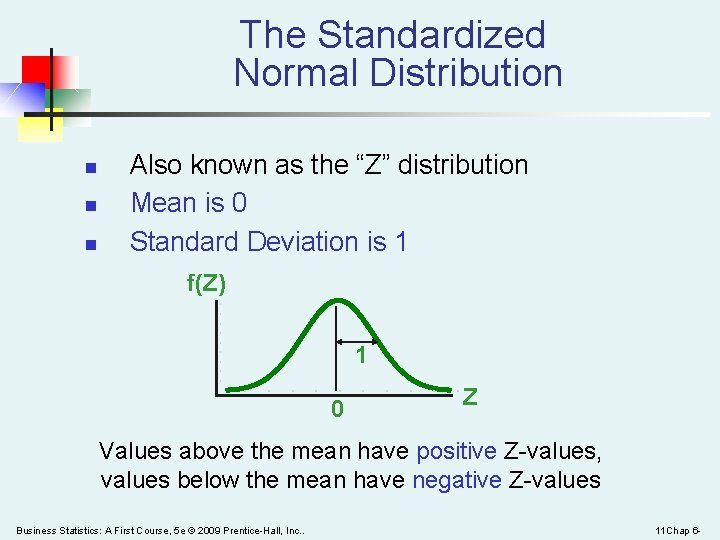 The Standardized Normal Distribution n Also known as the “Z” distribution Mean is 0