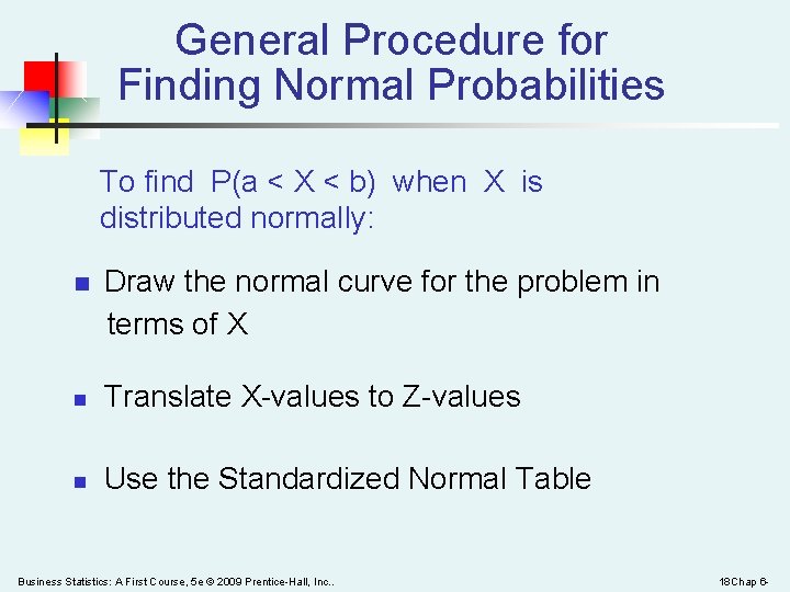 General Procedure for Finding Normal Probabilities To find P(a < X < b) when