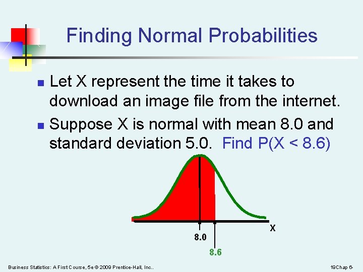 Finding Normal Probabilities n n Let X represent the time it takes to download