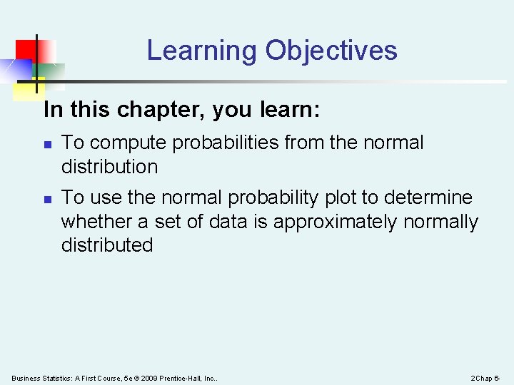 Learning Objectives In this chapter, you learn: n n To compute probabilities from the