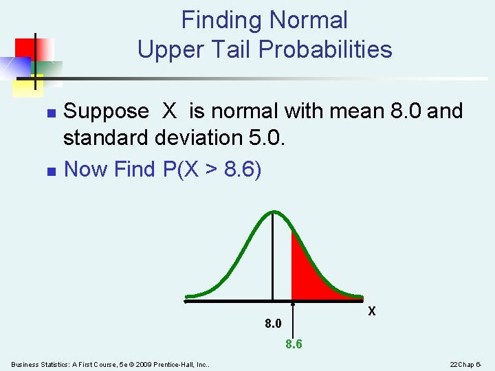 Finding Normal Upper Tail Probabilities n n Suppose X is normal with mean 8.