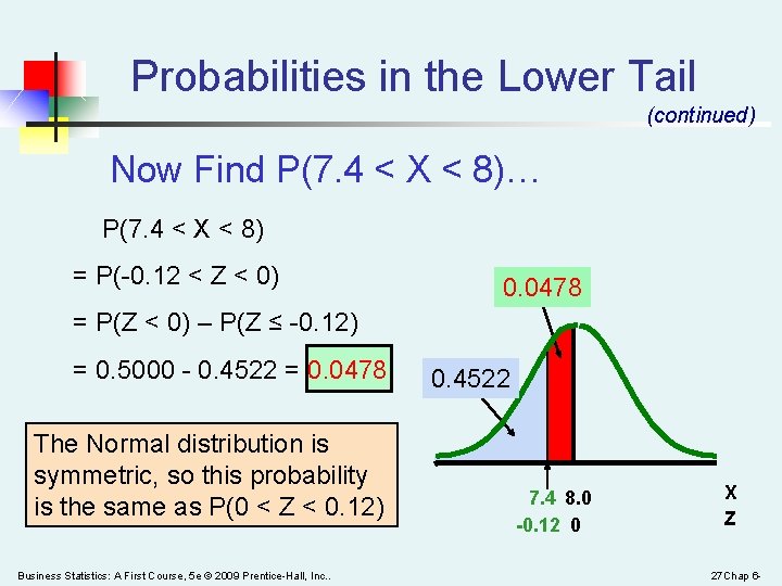 Probabilities in the Lower Tail (continued) Now Find P(7. 4 < X < 8)…