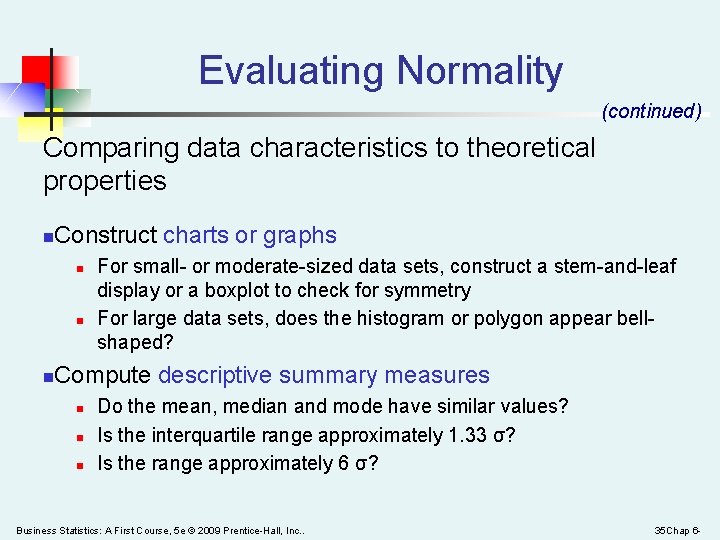 Evaluating Normality (continued) Comparing data characteristics to theoretical properties n Construct charts or graphs
