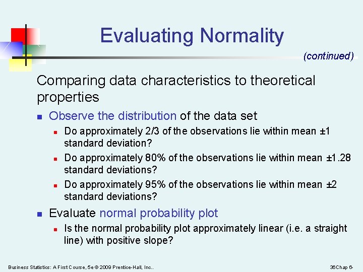 Evaluating Normality (continued) Comparing data characteristics to theoretical properties n Observe the distribution of