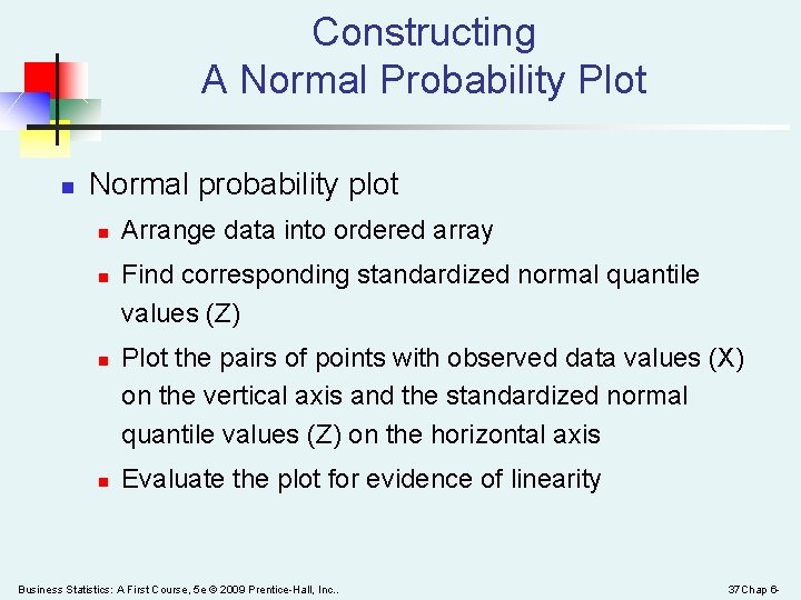 Constructing A Normal Probability Plot n Normal probability plot n n Arrange data into