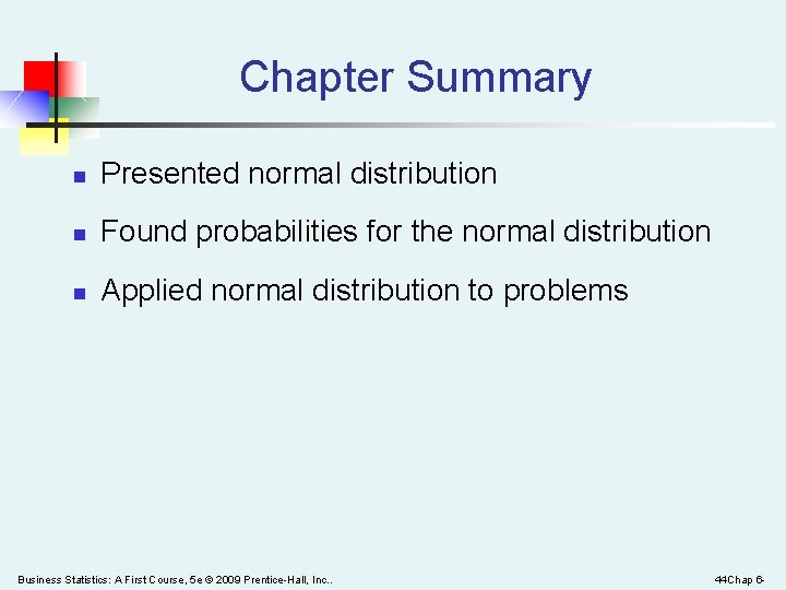 Chapter Summary n Presented normal distribution n Found probabilities for the normal distribution n