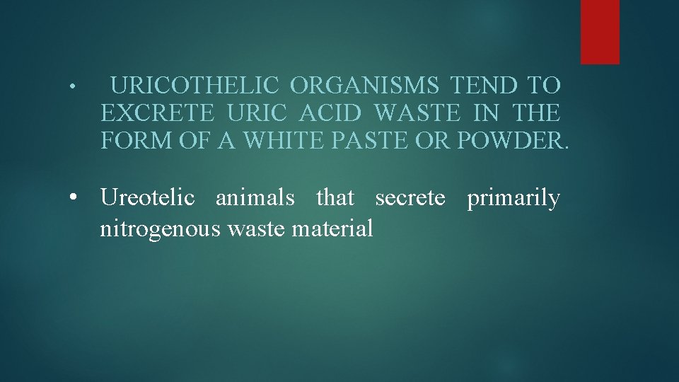  • URICOTHELIC ORGANISMS TEND TO EXCRETE URIC ACID WASTE IN THE FORM OF