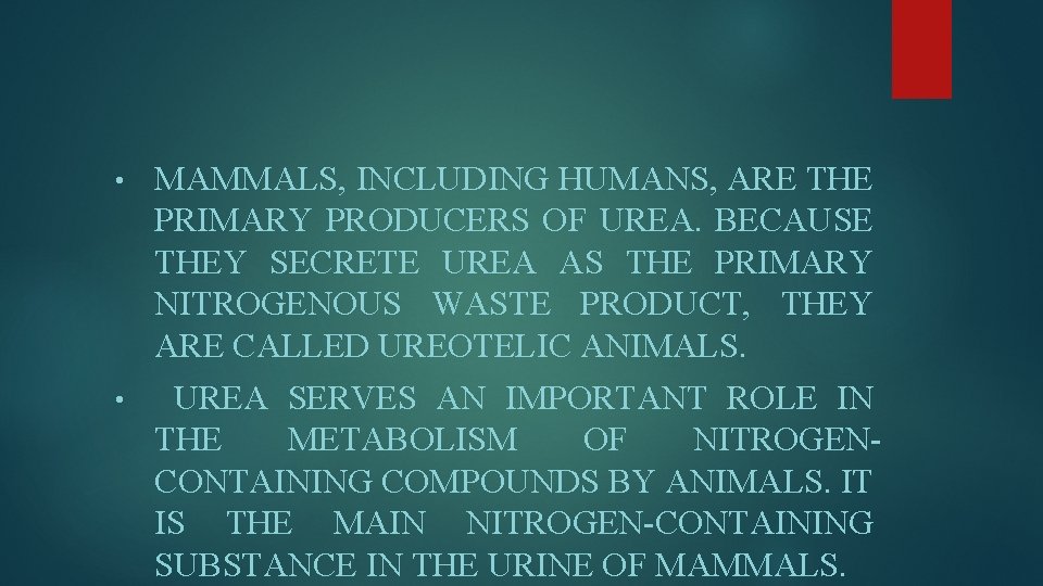  • MAMMALS, INCLUDING HUMANS, ARE THE PRIMARY PRODUCERS OF UREA. BECAUSE THEY SECRETE