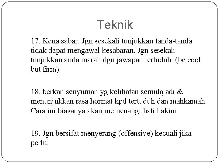 Teknik 17. Kena sabar. Jgn sesekali tunjukkan tanda-tanda tidak dapat mengawal kesabaran. Jgn sesekali