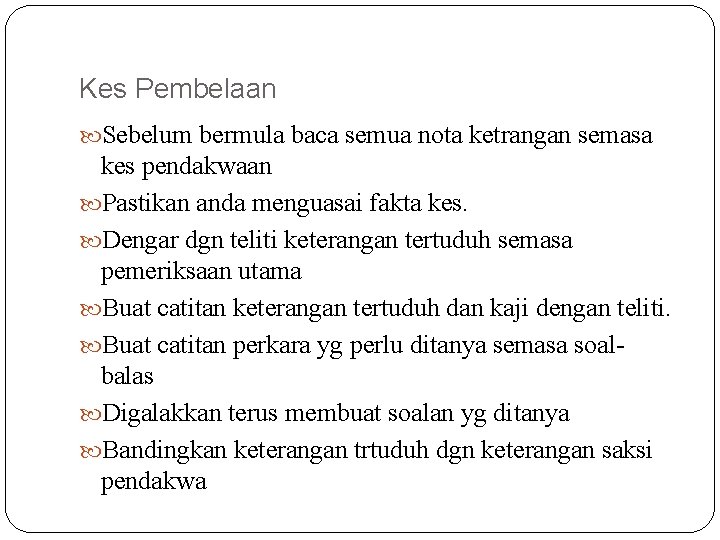 Kes Pembelaan Sebelum bermula baca semua nota ketrangan semasa kes pendakwaan Pastikan anda menguasai