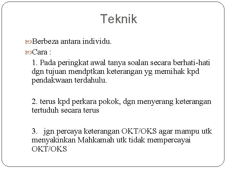 Teknik Berbeza antara individu. Cara : 1. Pada peringkat awal tanya soalan secara berhati-hati