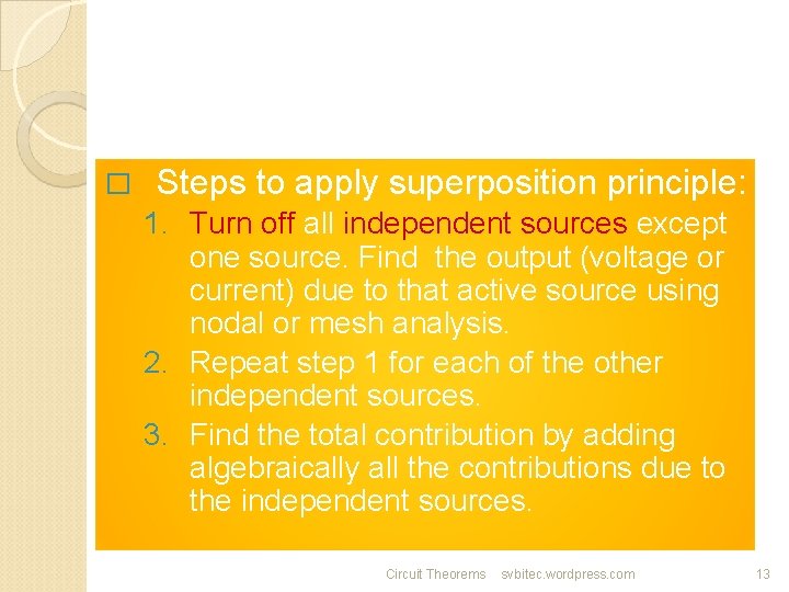 � Steps to apply superposition principle: 1. Turn off all independent sources except one