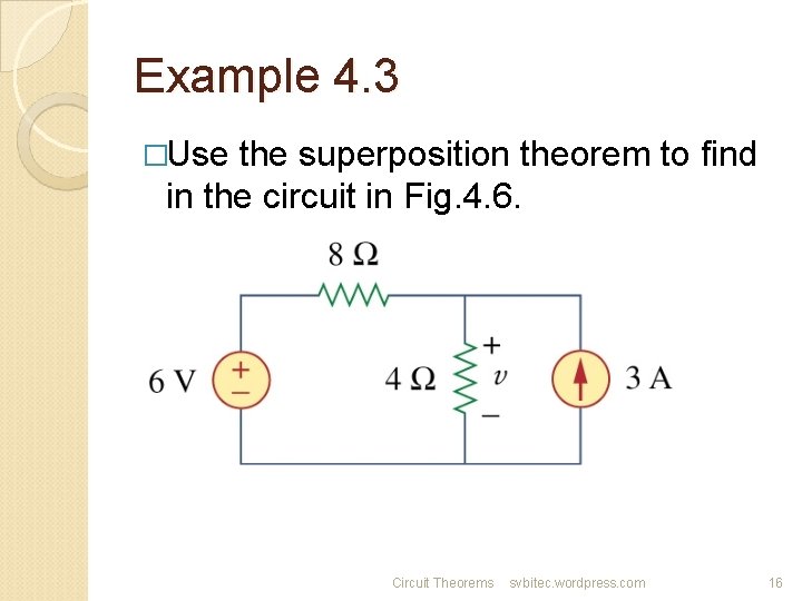 Example 4. 3 �Use the superposition theorem to find in the circuit in Fig.