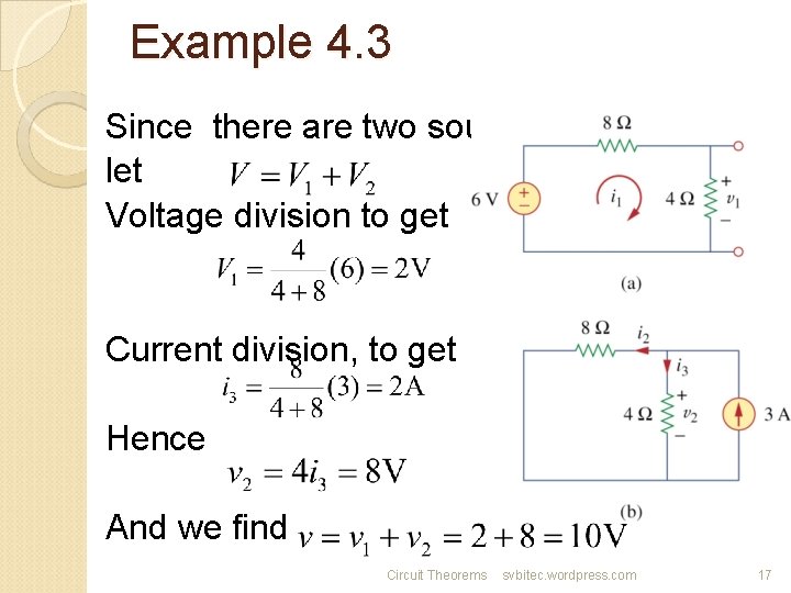 Example 4. 3 Since there are two sources, let Voltage division to get Current