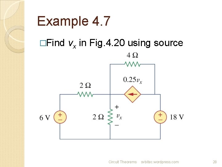 Example 4. 7 �Find vx in Fig. 4. 20 using source transformation Circuit Theorems