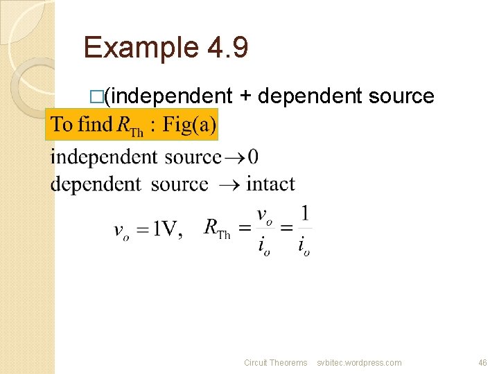 Example 4. 9 �(independent + dependent source case) Circuit Theorems svbitec. wordpress. com 46