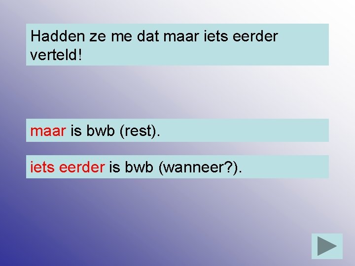 Hadden ze me dat maar iets eerder verteld! maar is bwb (rest). iets eerder