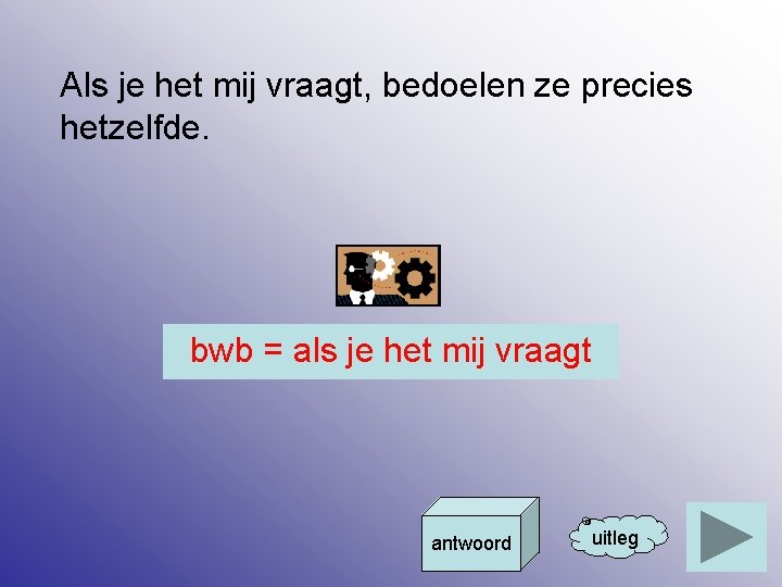 Als je het mij vraagt, bedoelen ze precies hetzelfde. bwb = als je het
