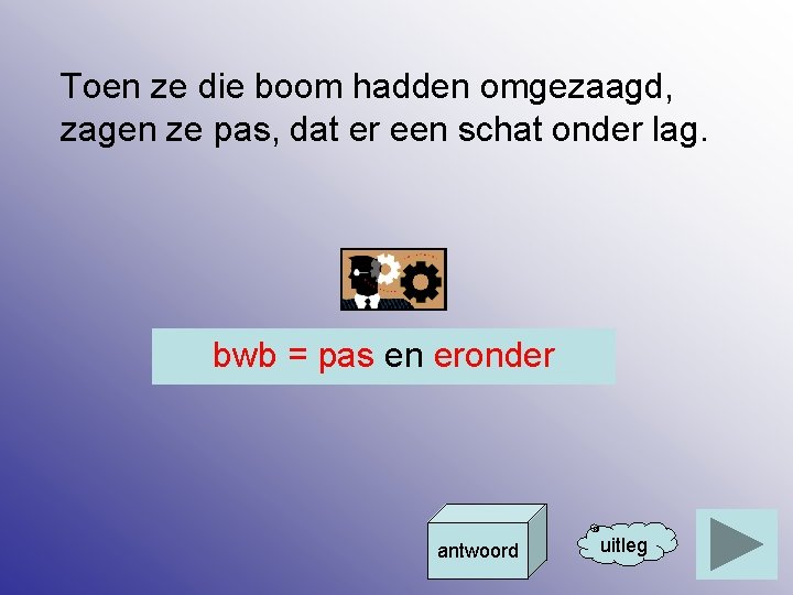 Toen ze die boom hadden omgezaagd, zagen ze pas, dat er een schat onder