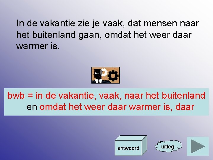 In de vakantie zie je vaak, dat mensen naar het buitenland gaan, omdat het