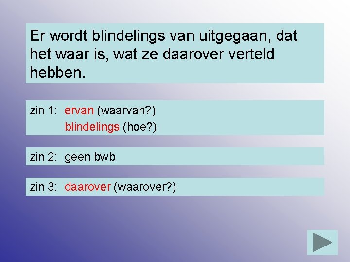 Er wordt blindelings van uitgegaan, dat het waar is, wat ze daarover verteld hebben.