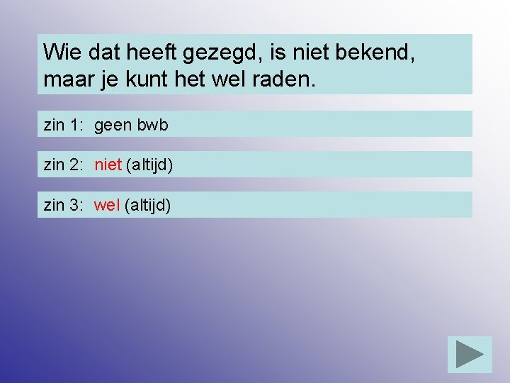 Wie dat heeft gezegd, is niet bekend, maar je kunt het wel raden. zin