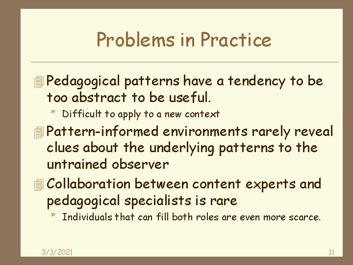 Problems in Practice 4 Pedagogical patterns have a tendency to be too abstract to