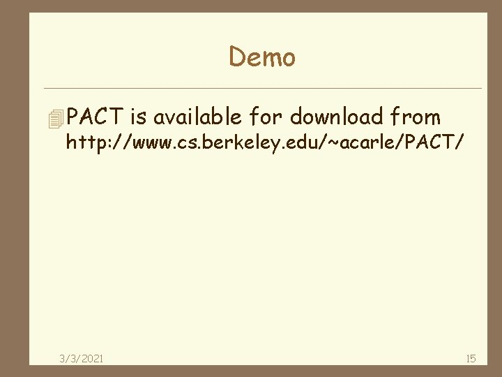 Demo 4 PACT is available for download from http: //www. cs. berkeley. edu/~acarle/PACT/ 3/3/2021