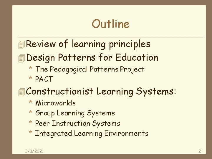 Outline 4 Review of learning principles 4 Design Patterns for Education * The Pedagogical