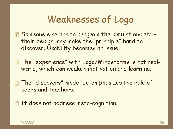 Weaknesses of Logo 4 Someone else has to program the simulations etc – their