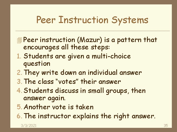 Peer Instruction Systems 4 Peer instruction (Mazur) is a pattern that encourages all these
