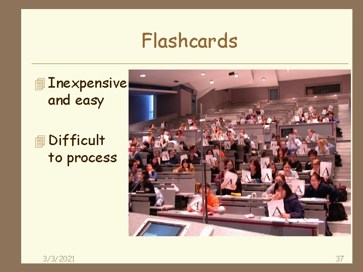 Flashcards 4 Inexpensive and easy 4 Difficult to process 3/3/2021 37 