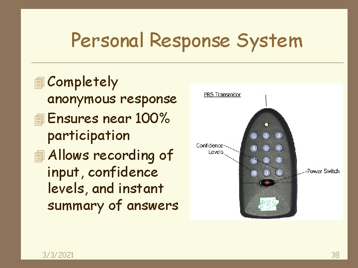 Personal Response System 4 Completely anonymous response 4 Ensures near 100% participation 4 Allows