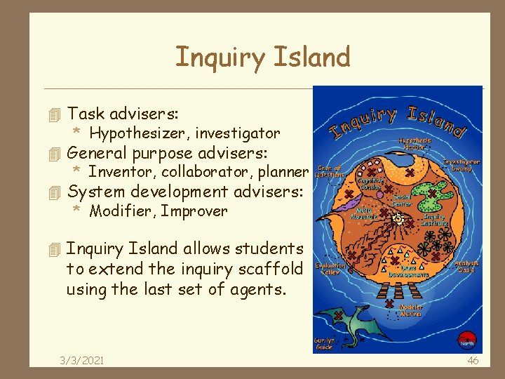 Inquiry Island 4 Task advisers: * Hypothesizer, investigator 4 General purpose advisers: * Inventor,