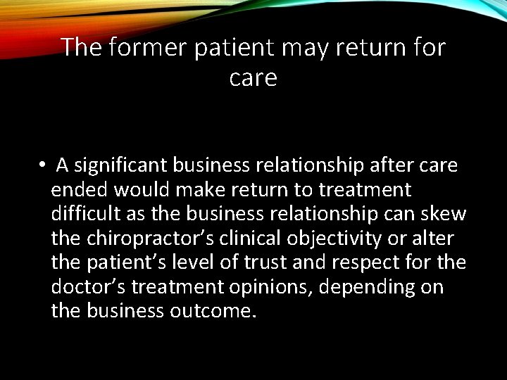 The former patient may return for care • A significant business relationship after care