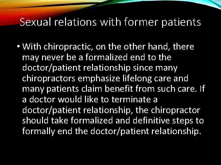 Sexual relations with former patients • With chiropractic, on the other hand, there may