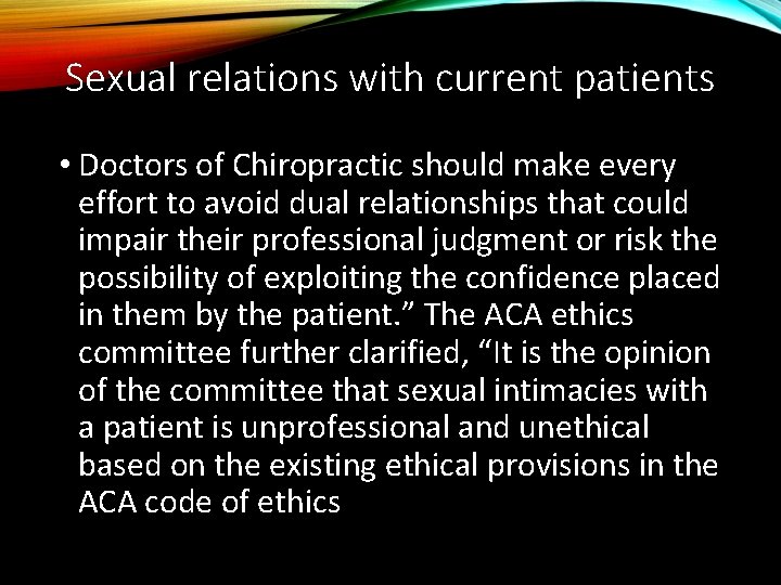 Sexual relations with current patients • Doctors of Chiropractic should make every effort to