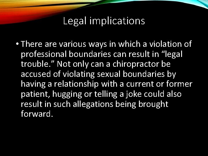 Legal implications • There are various ways in which a violation of professional boundaries