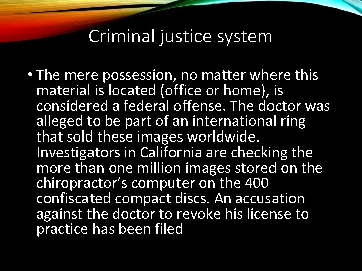 Criminal justice system • The mere possession, no matter where this material is located